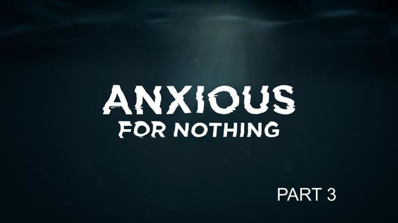 Anxious for Nothing - Part 3